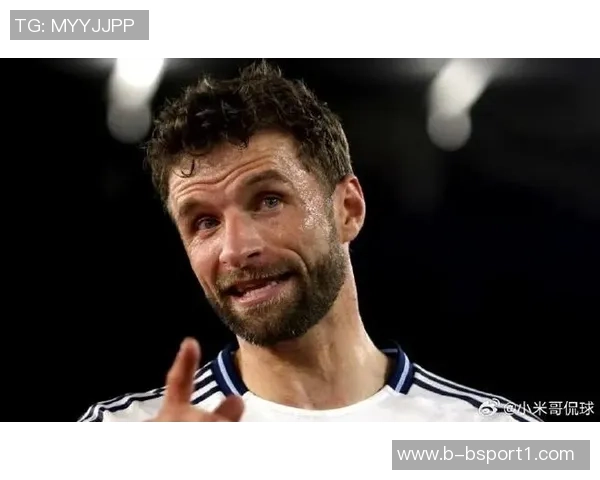 穆勒分享留胡子趣事队友赞美让他决定不再刮胡子